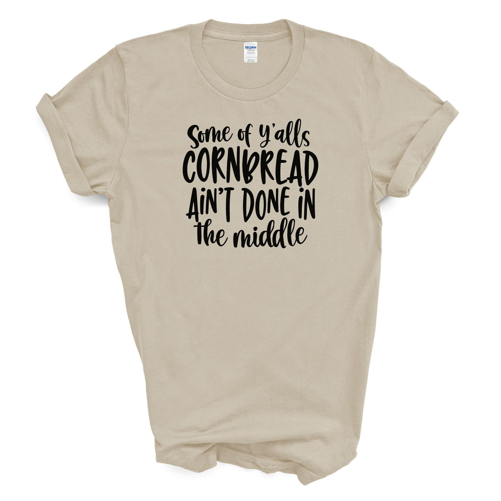 Some of Y'alls Cornbread Ain't Done in the Middle Cotton T-shirt