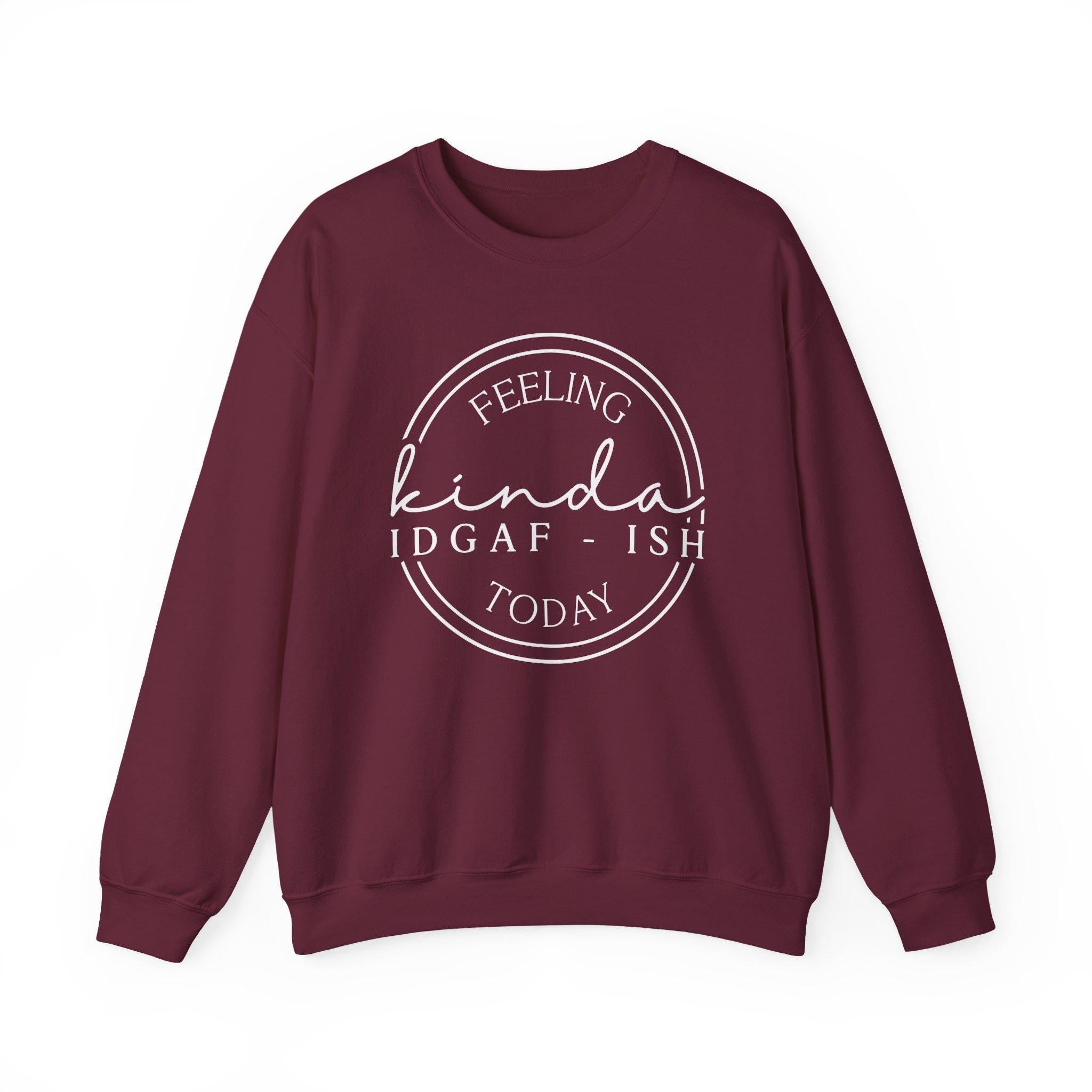 Feeling Kinda IDGAF-Ish Today | Funny Crewneck | Gildan 18000  Cozy Fall Apparel