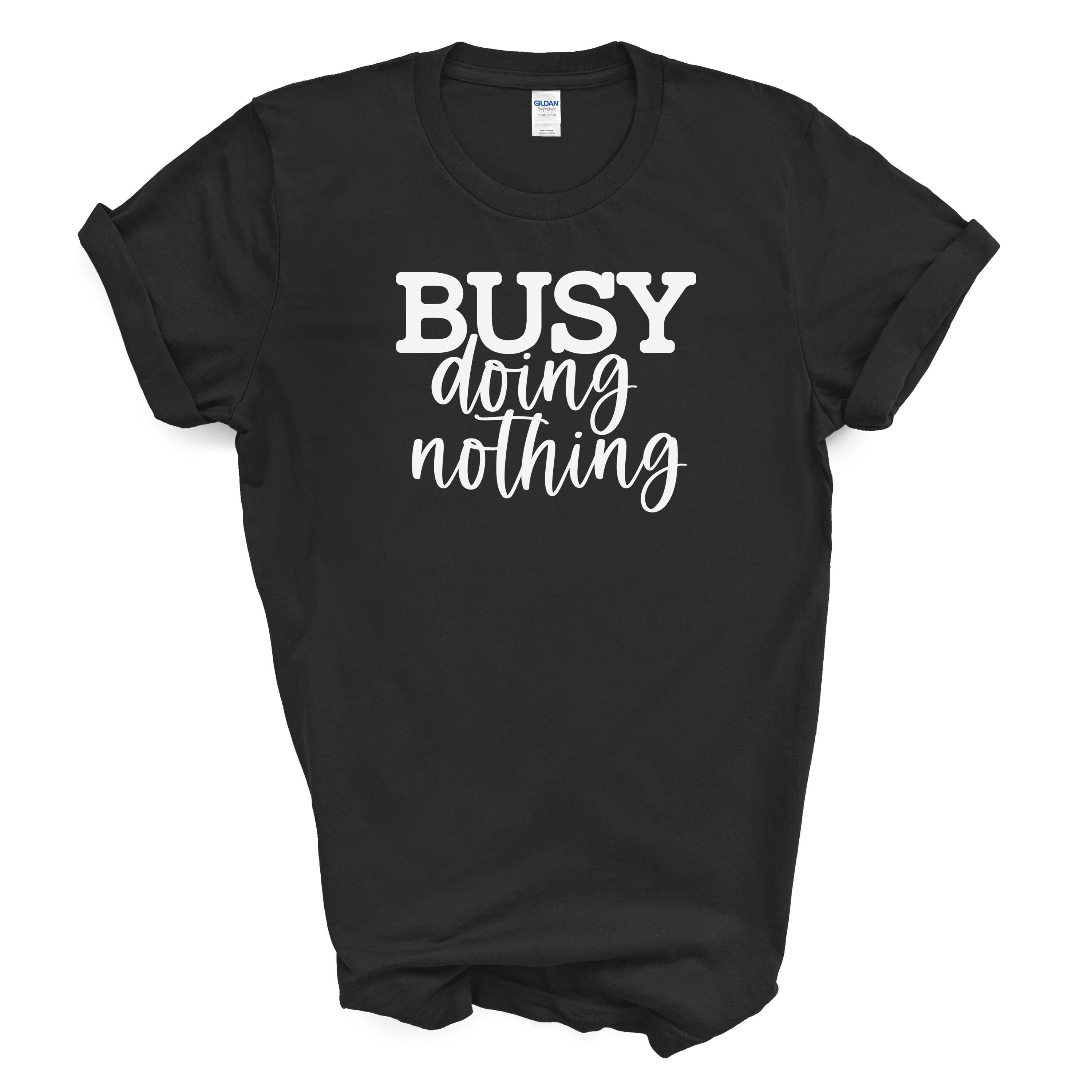 Busy Doing Nothing | Funny Relaxed Graphic Tee | Gildan 5000 Cotton Shirt