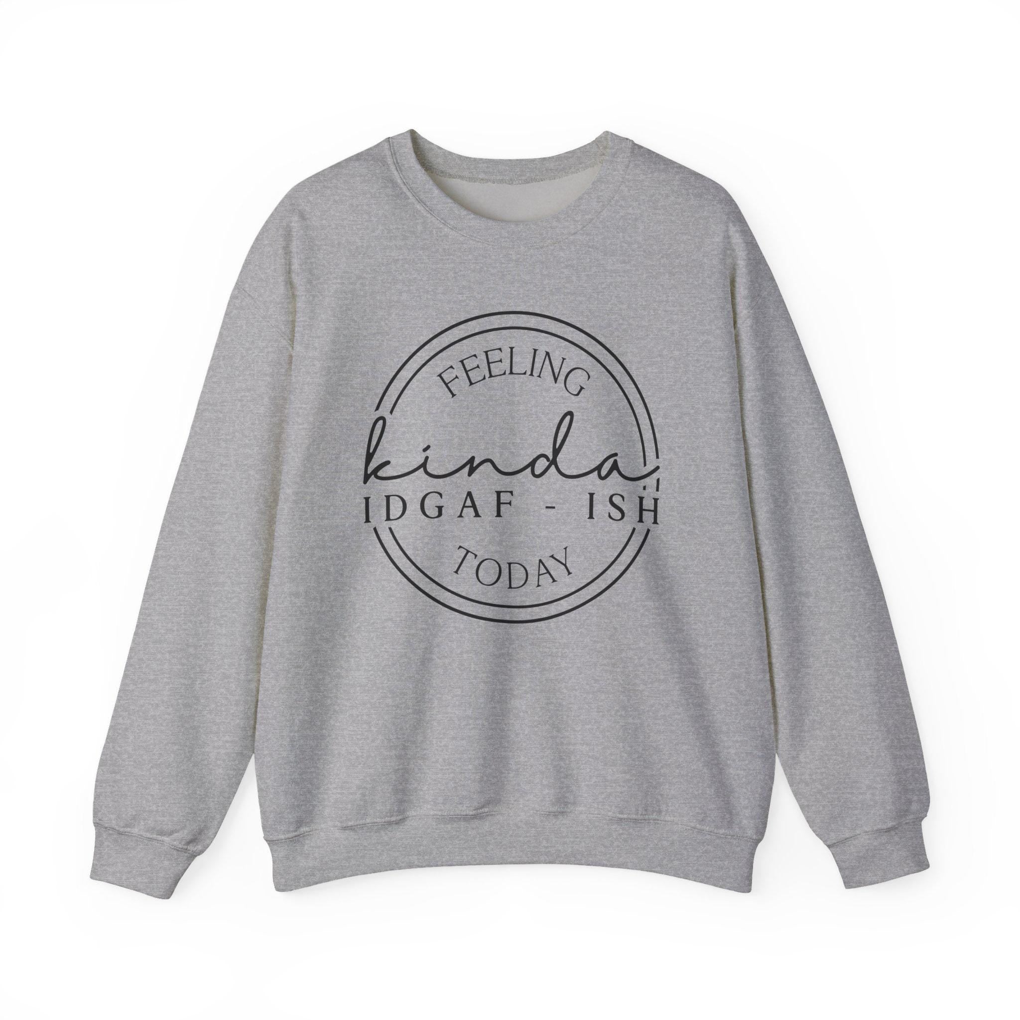 Feeling Kinda IDGAF-Ish Today | Funny Crewneck | Gildan 18000  Cozy Fall Apparel