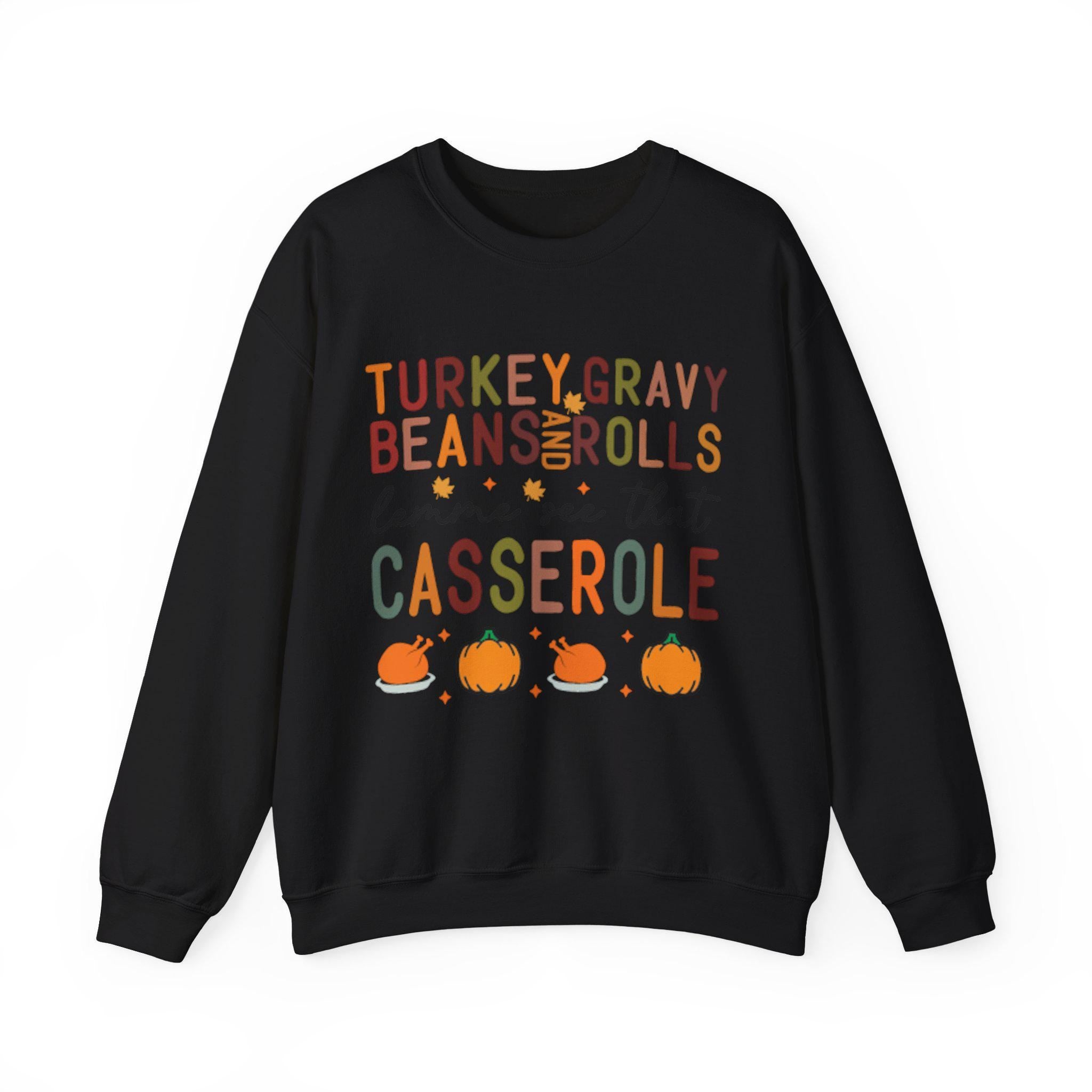 Thanksgiving Sweatshirt  Turkey Gravy Beans Rolls Casserole