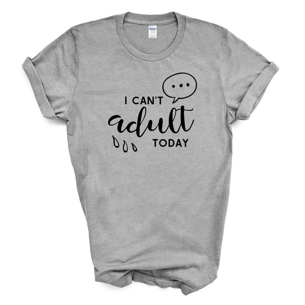 I CAN'T adult TODAY Gildan Cotton T-shirt